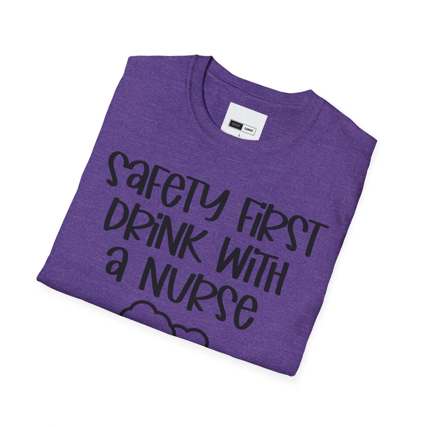Safety First Drink With A Nurse Softstyle T-Shirt