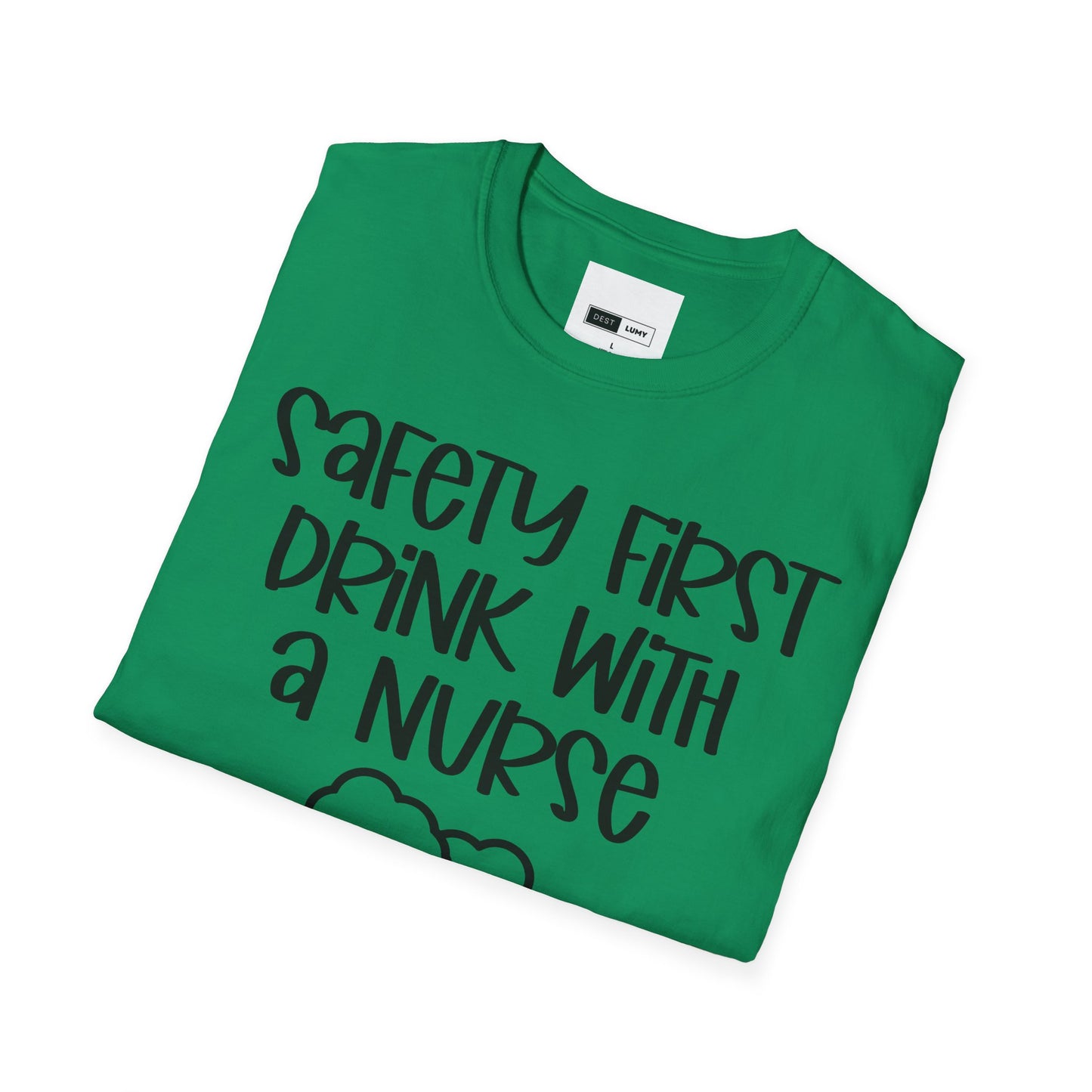 Safety First Drink With A Nurse Softstyle T-Shirt
