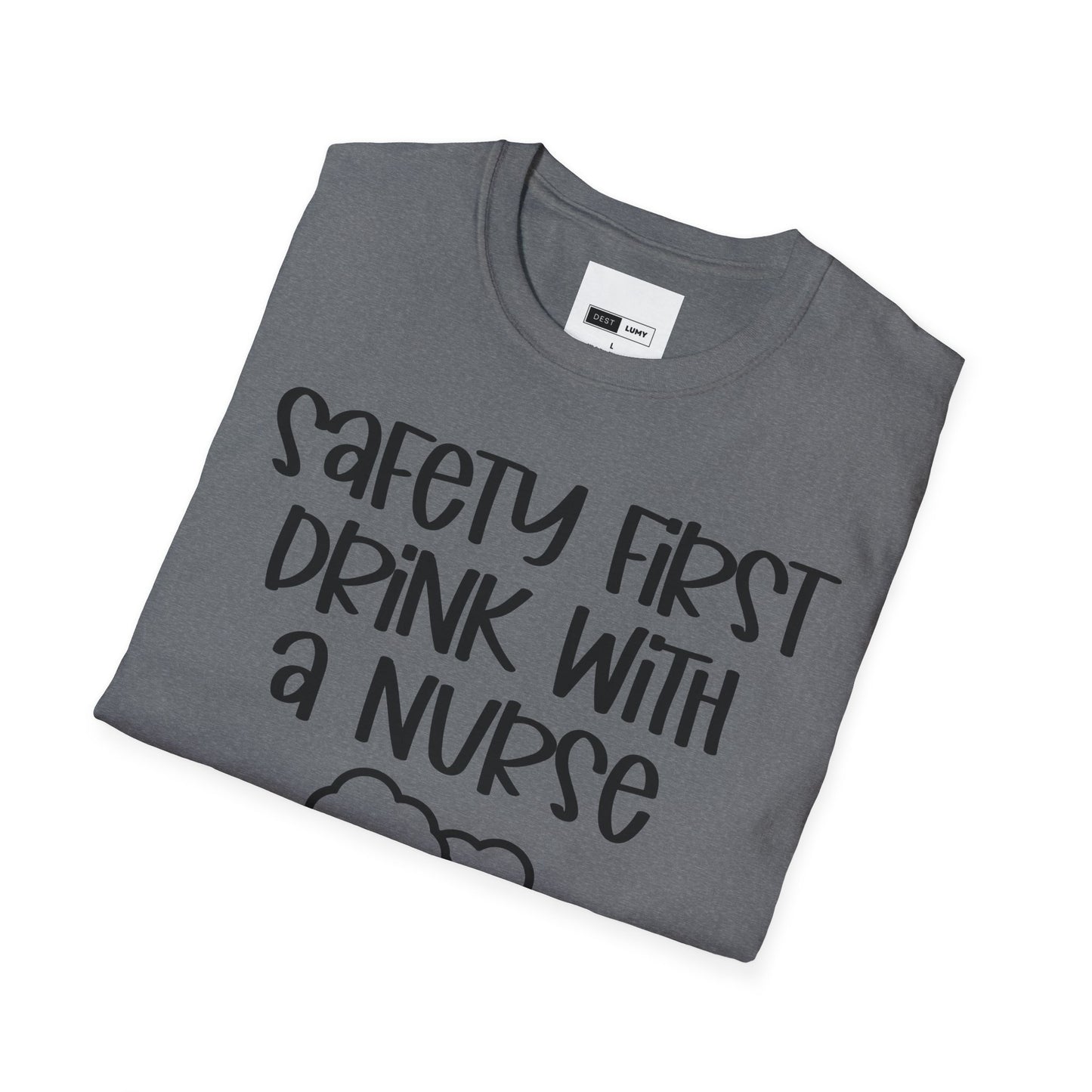 Safety First Drink With A Nurse Softstyle T-Shirt