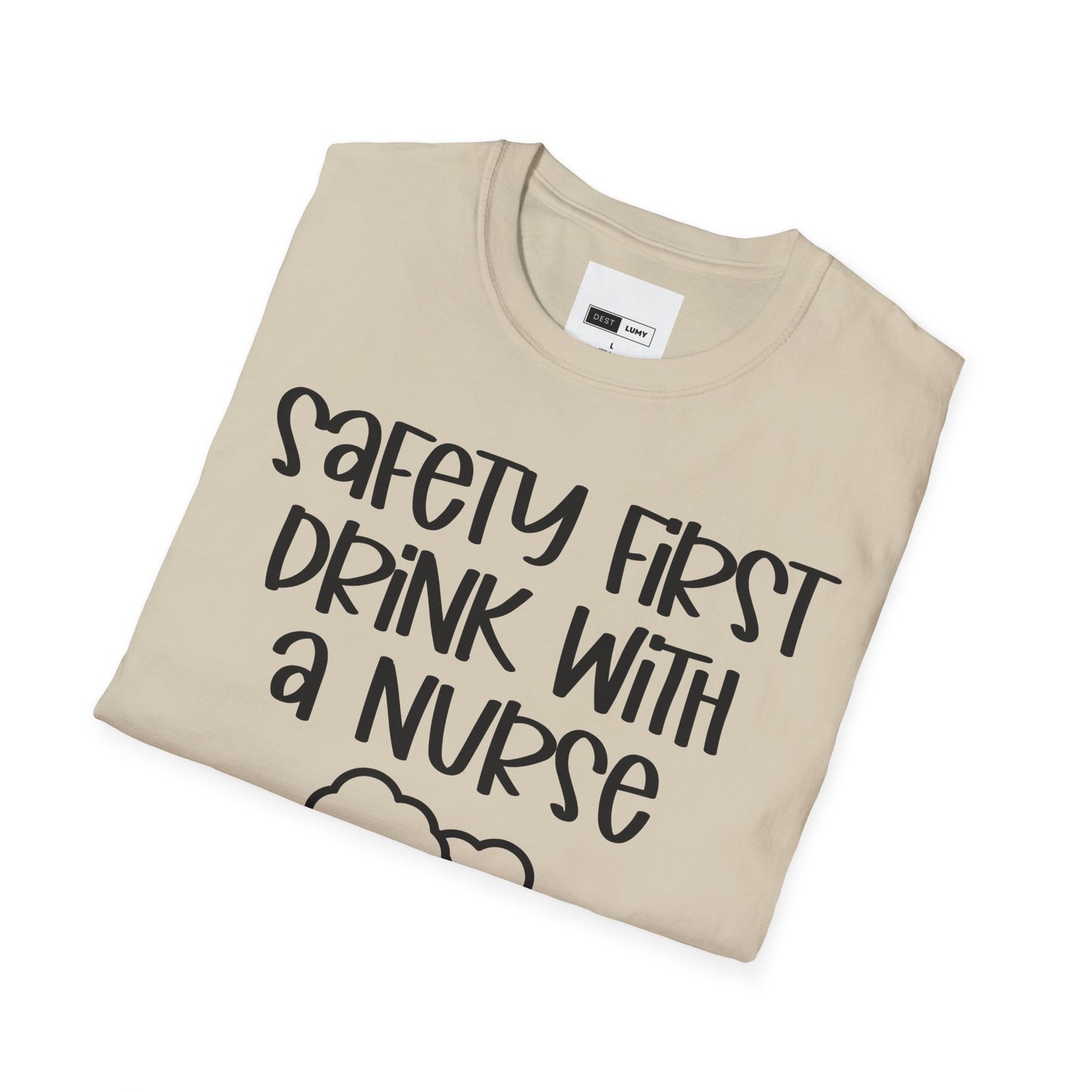 Safety First Drink With A Nurse Softstyle T-Shirt