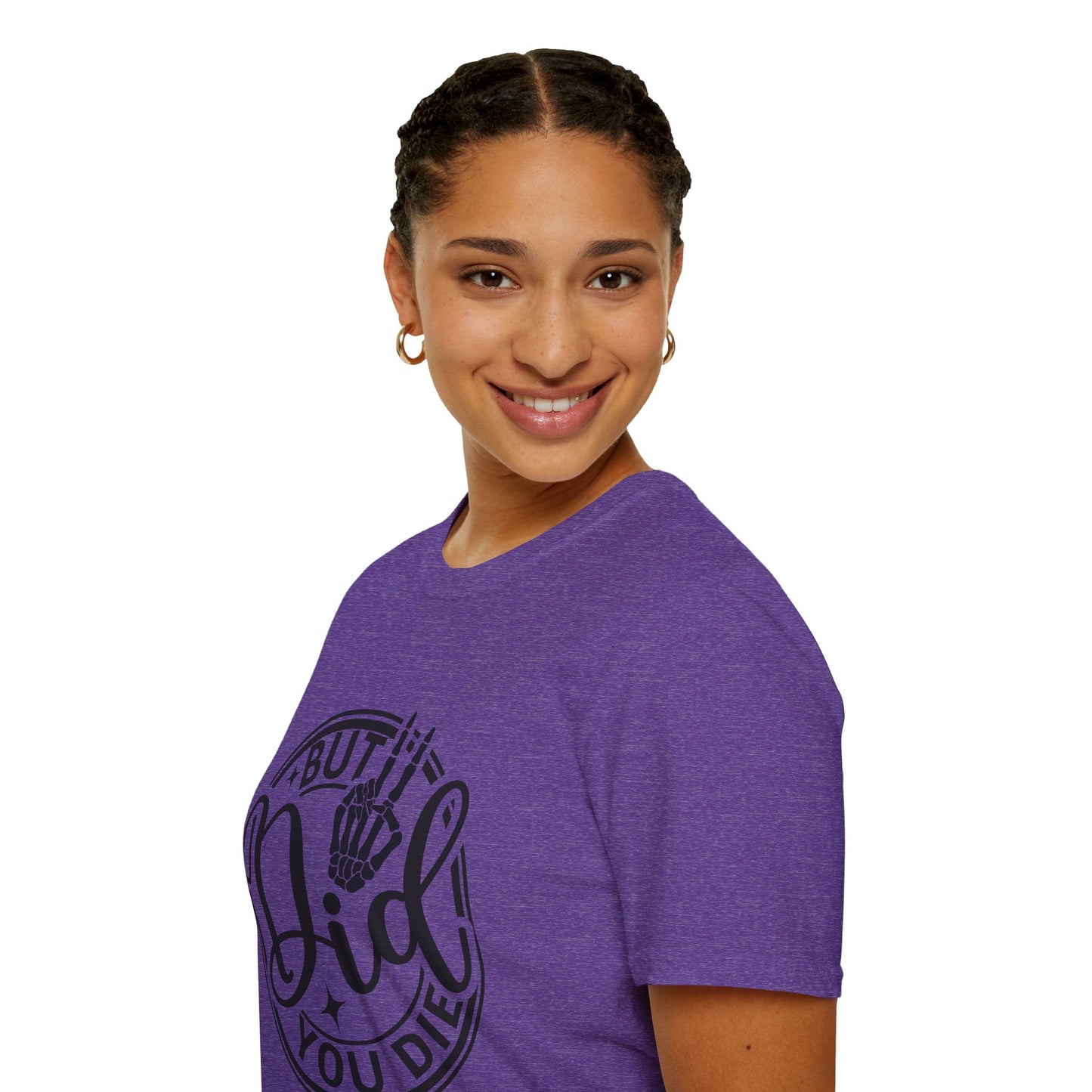 But Did You Die? - T Shirt