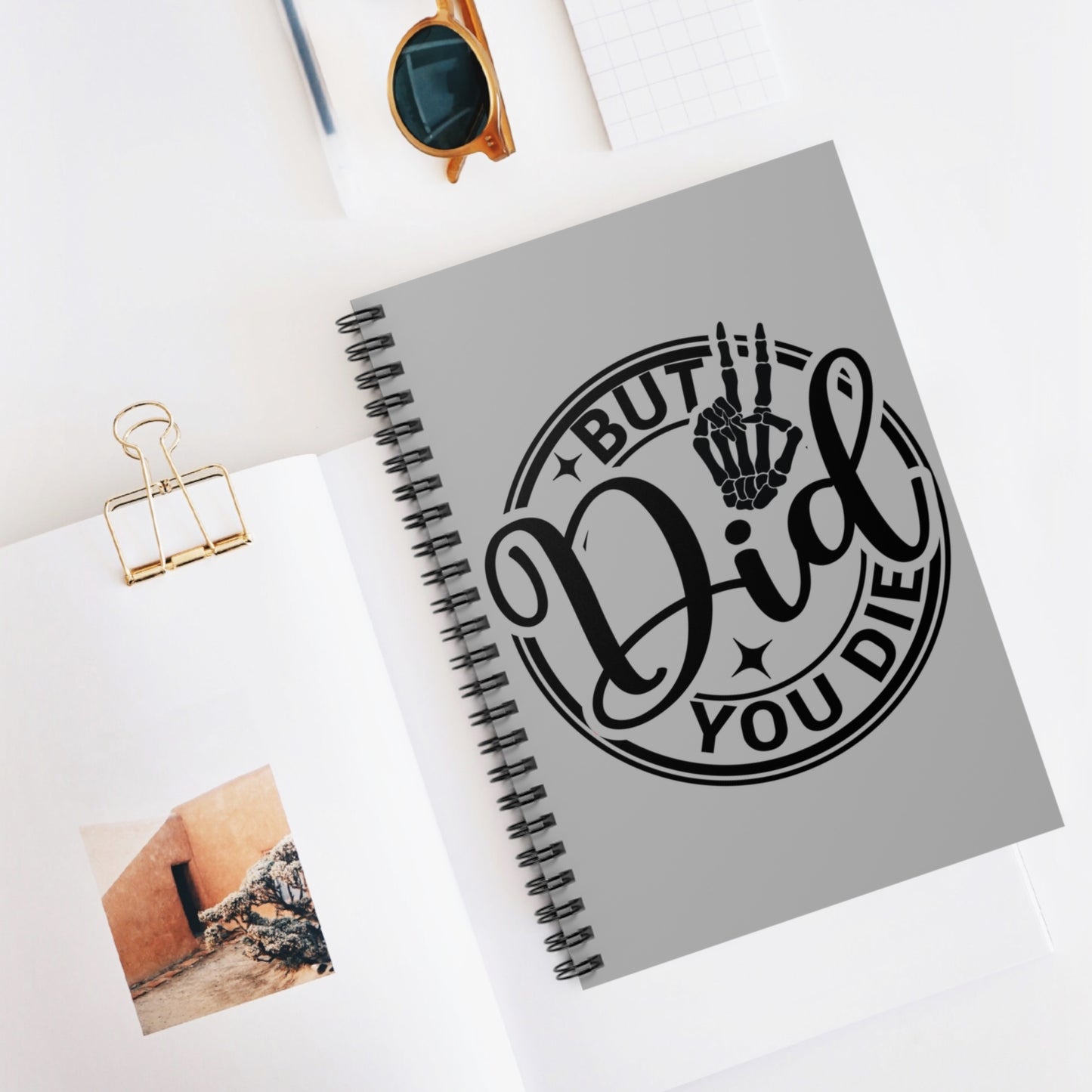 But Did You Die? Spiral Notebook