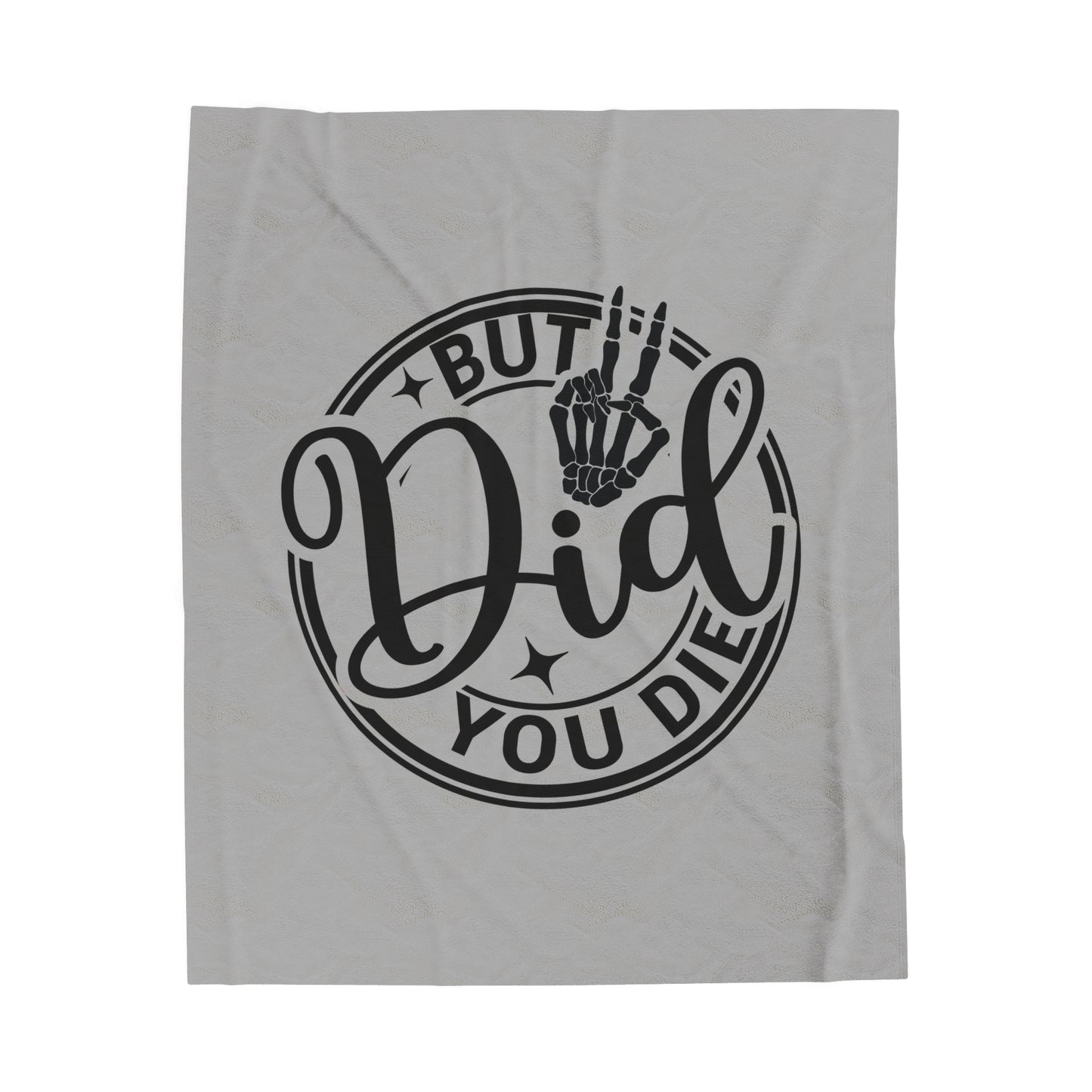 But Did You Die Velveteen Plush Blanket