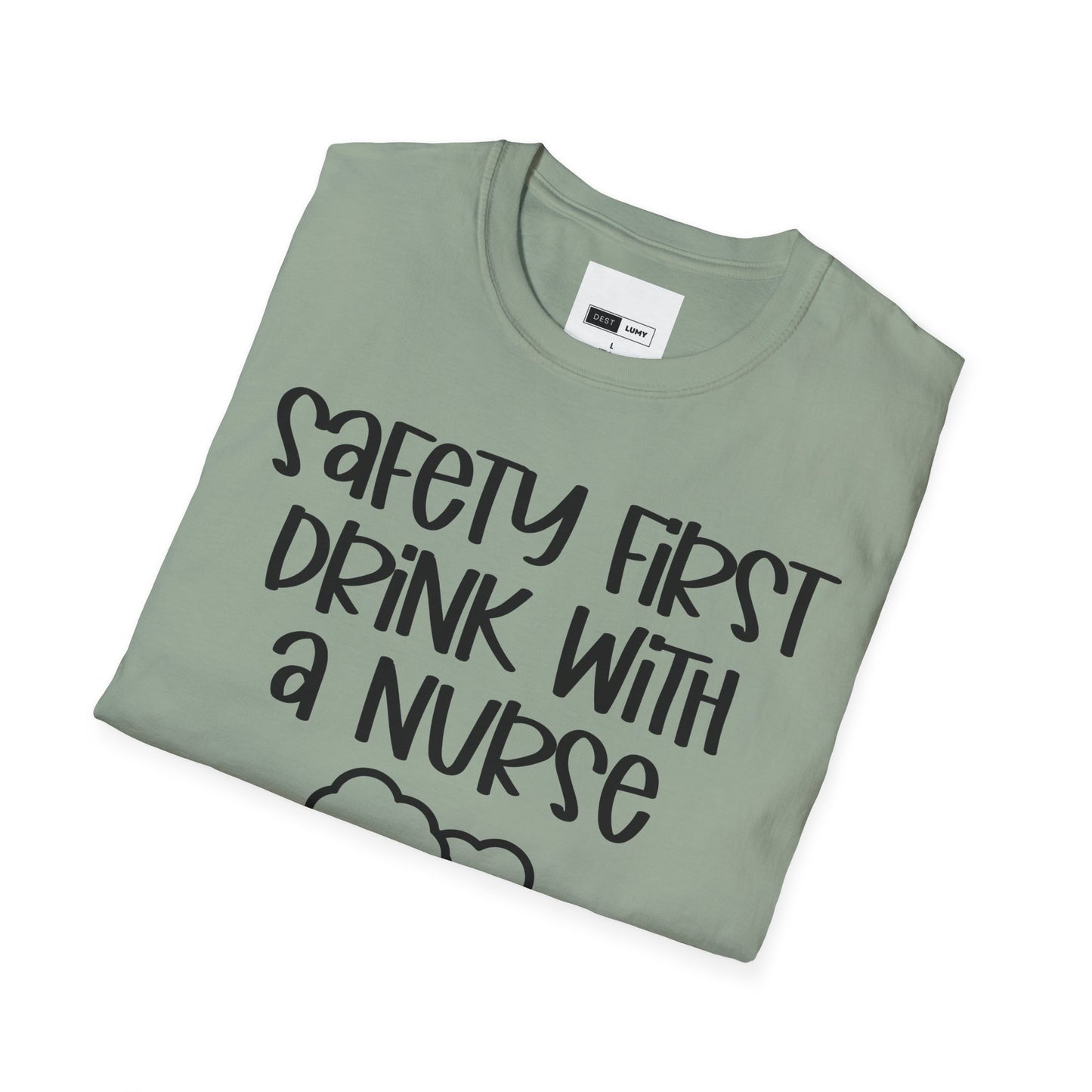 Safety First Drink With A Nurse Softstyle T-Shirt