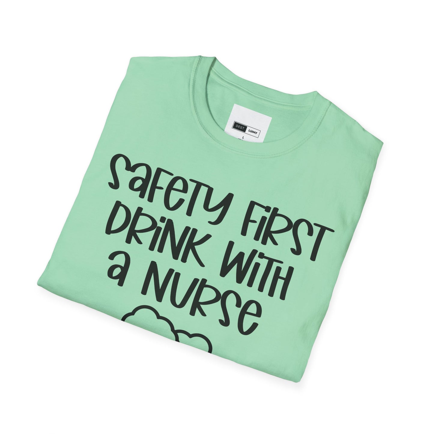Safety First Drink With A Nurse Softstyle T-Shirt