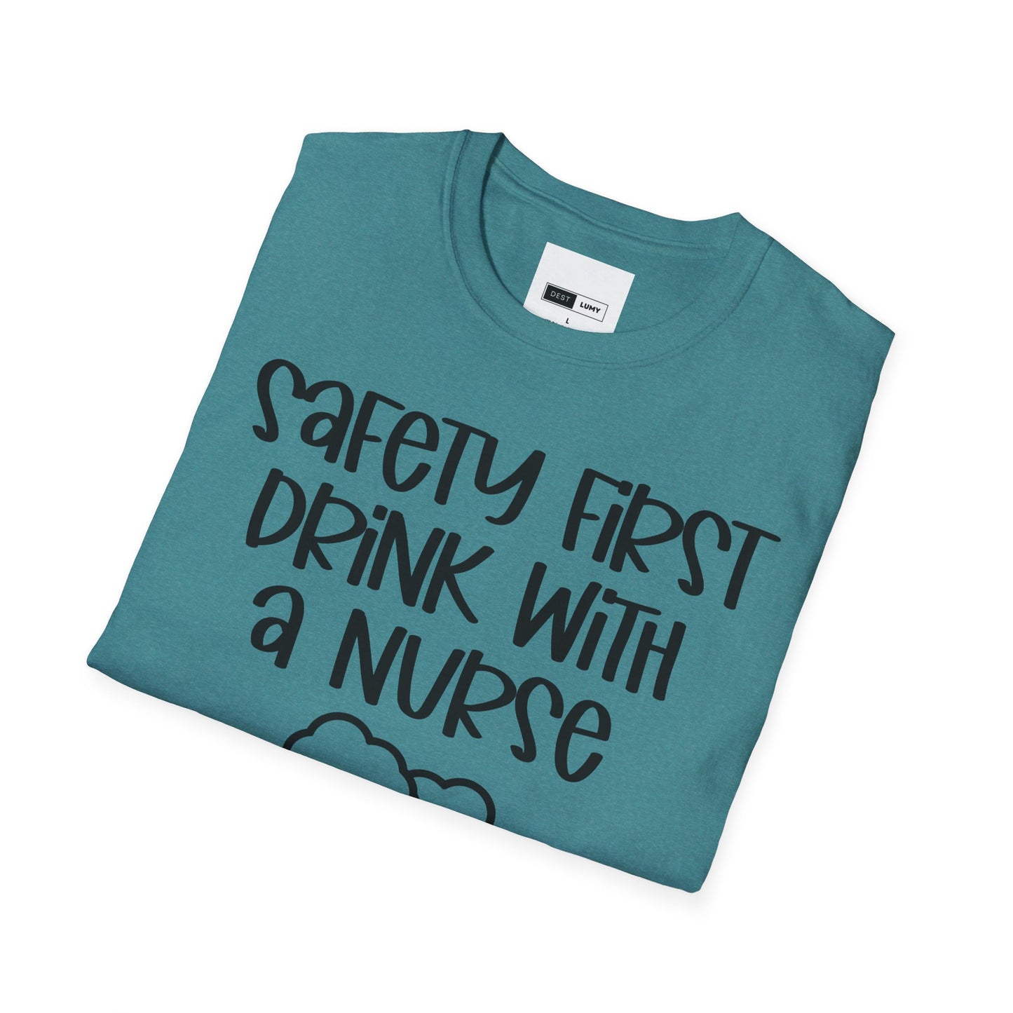 Safety First Drink With A Nurse Softstyle T-Shirt