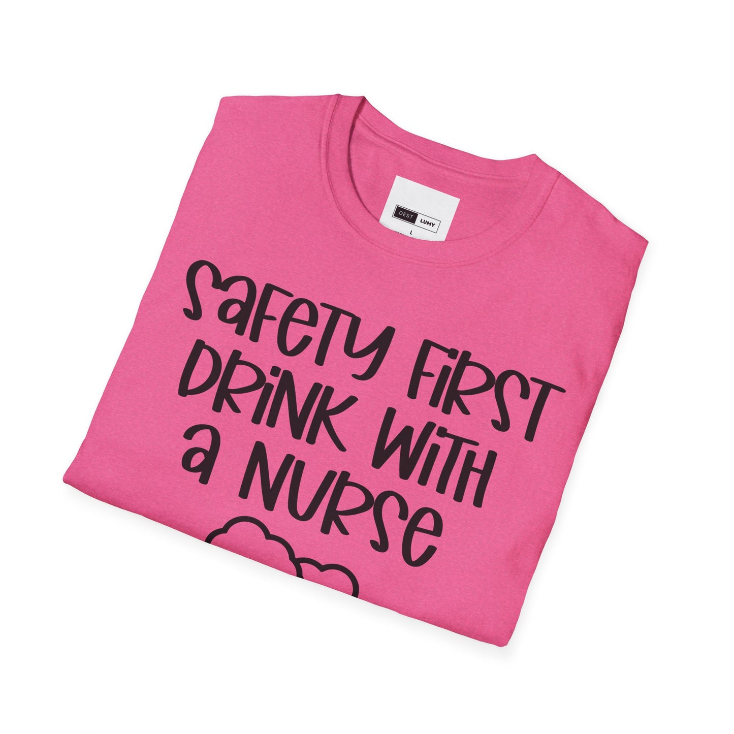 Safety First Drink With A Nurse Softstyle T-Shirt
