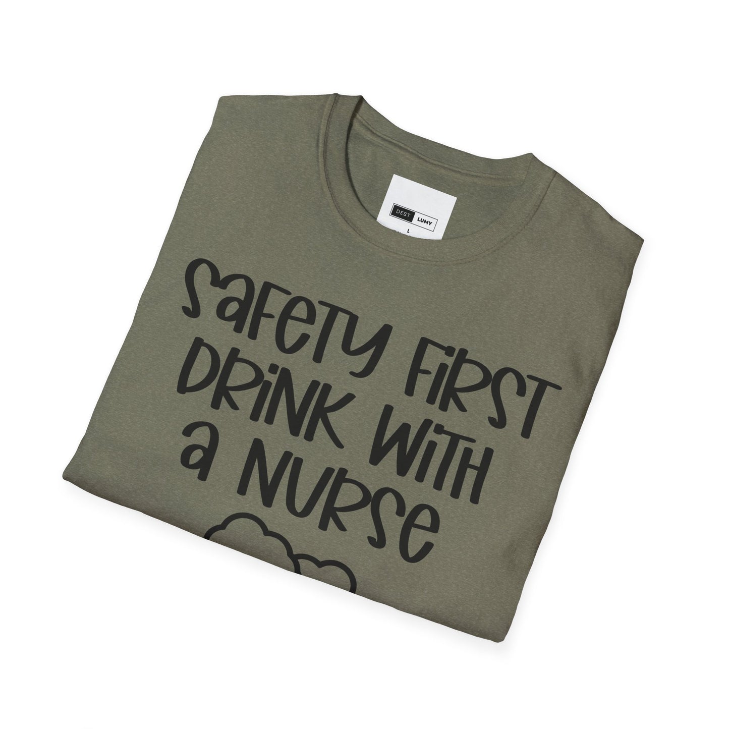 Safety First Drink With A Nurse Softstyle T-Shirt