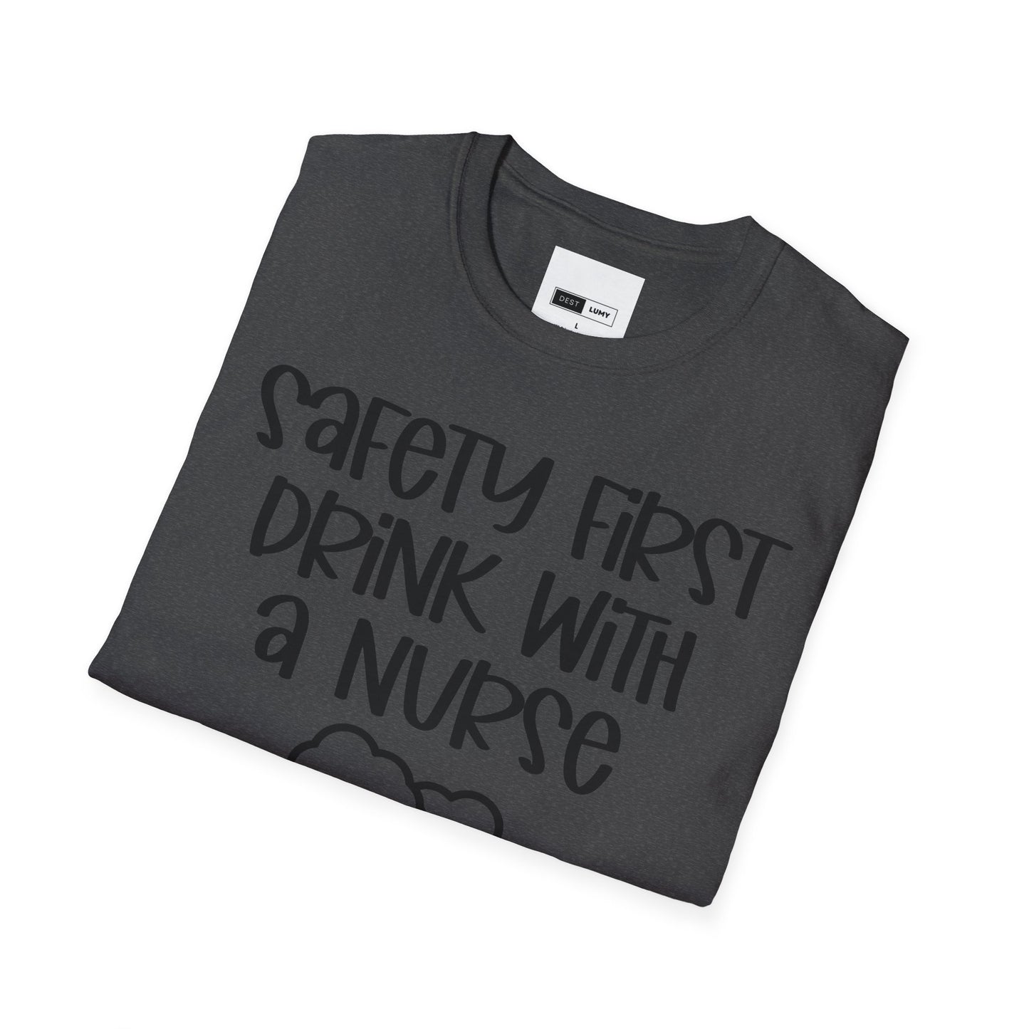 Safety First Drink With A Nurse Softstyle T-Shirt