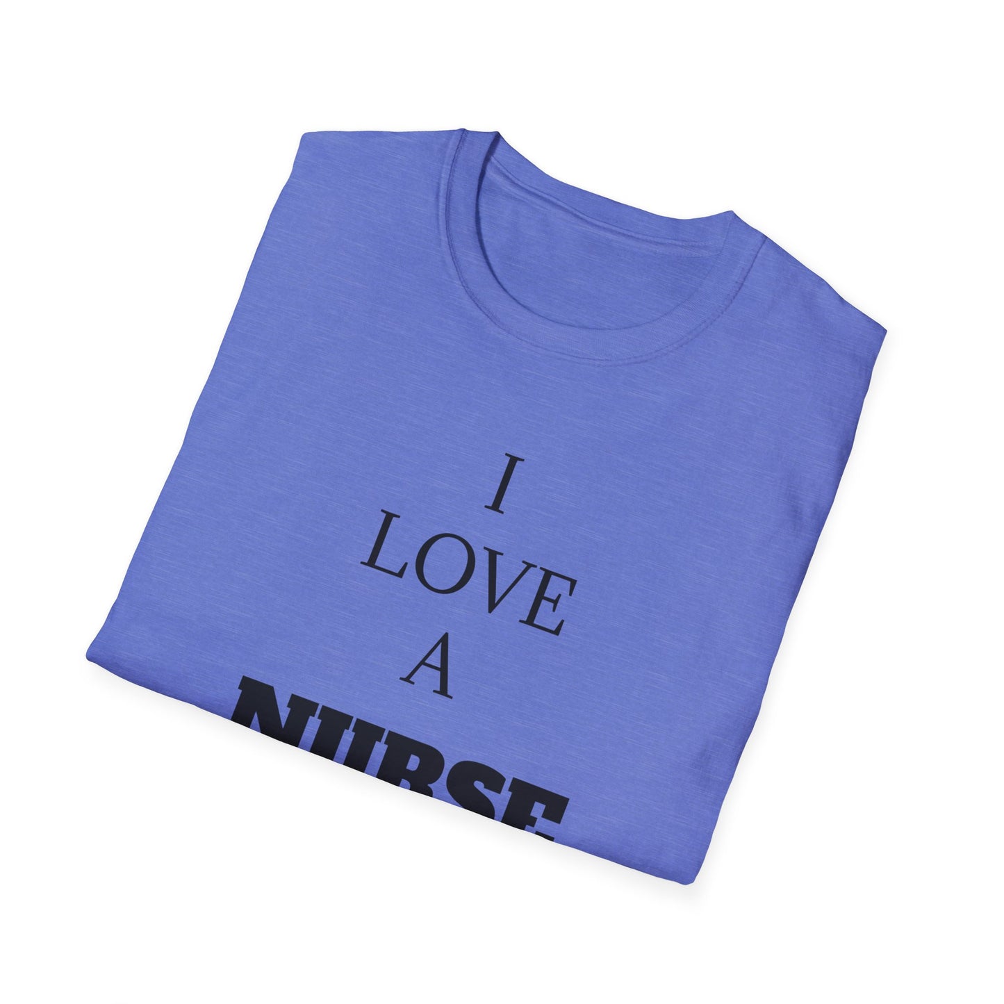 I Love a Nurse Soft-Style T-Shirt - Black Font