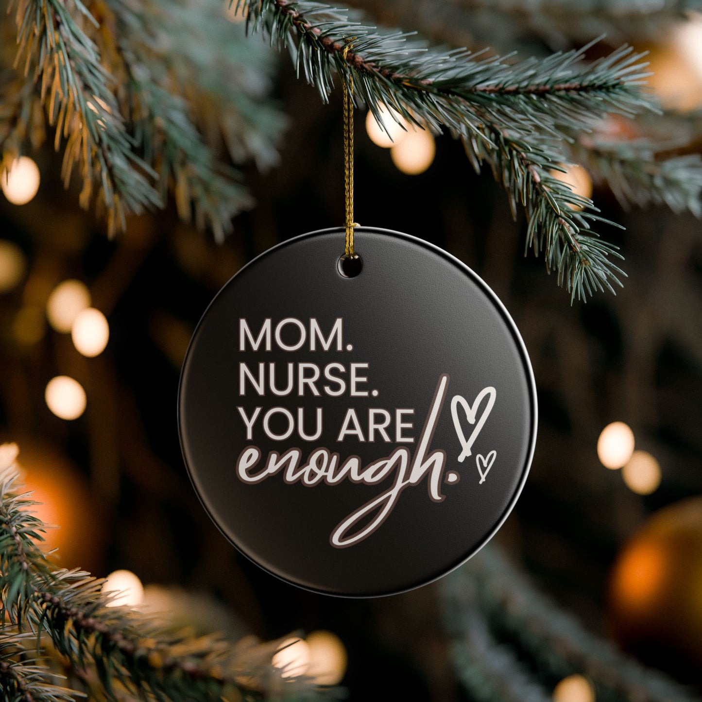 Nurse Appreciation Ceramic Ornament - "Mom. Nurse. You Are Enough!"