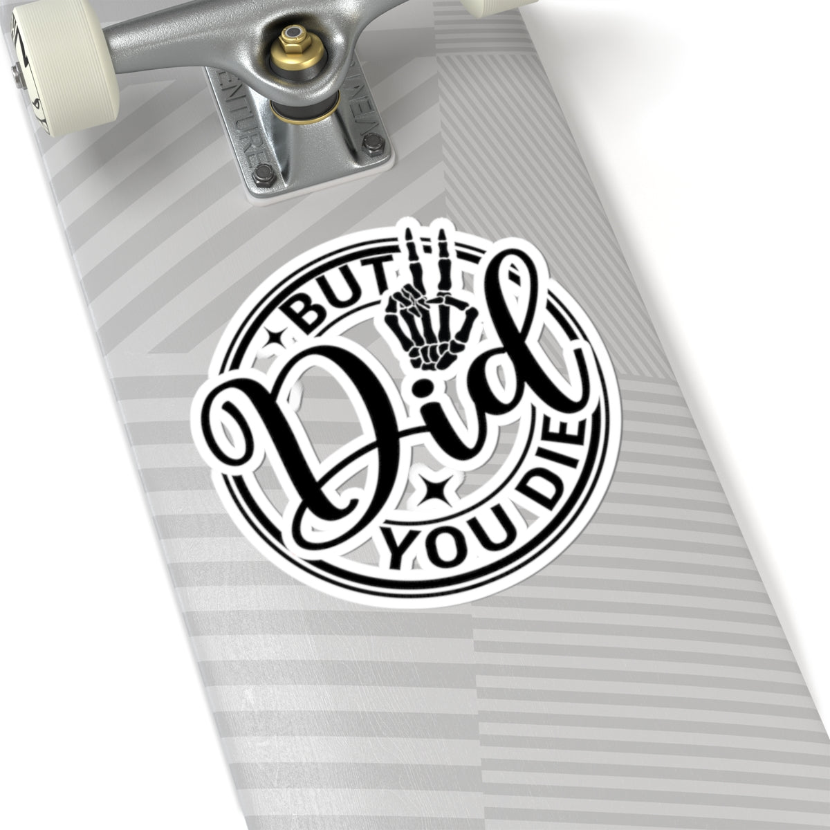 But Did You Die? Vinyl Kiss-Cut Stickers