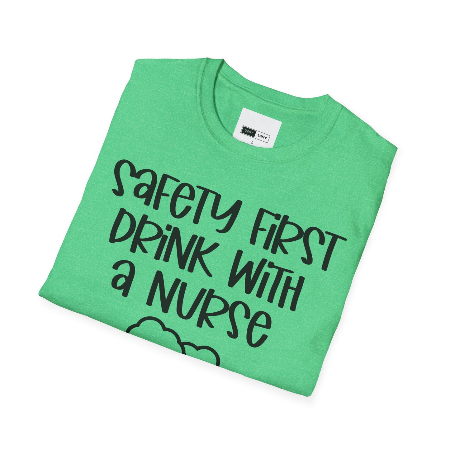 Safety First Drink With A Nurse Softstyle T-Shirt