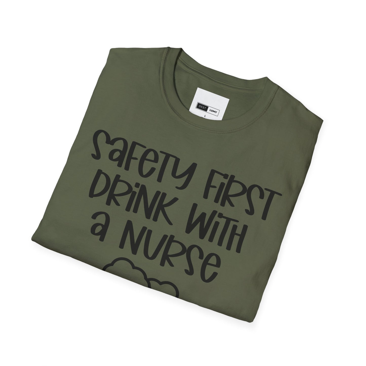 Safety First Drink With A Nurse Softstyle T-Shirt