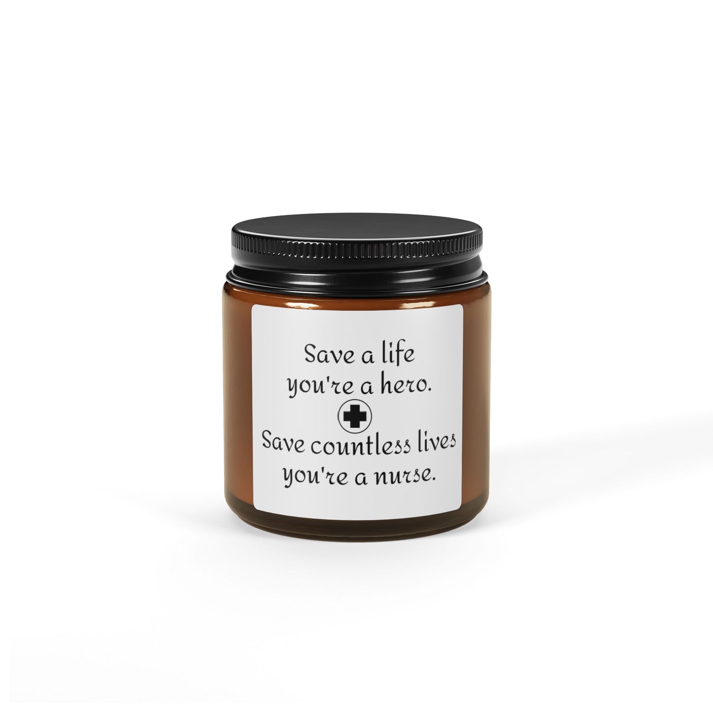 Save a Life You're a Hero. Save Countless Lives You're a Nurse Scented Soy Candle (Multi-Size, Amber Jar)