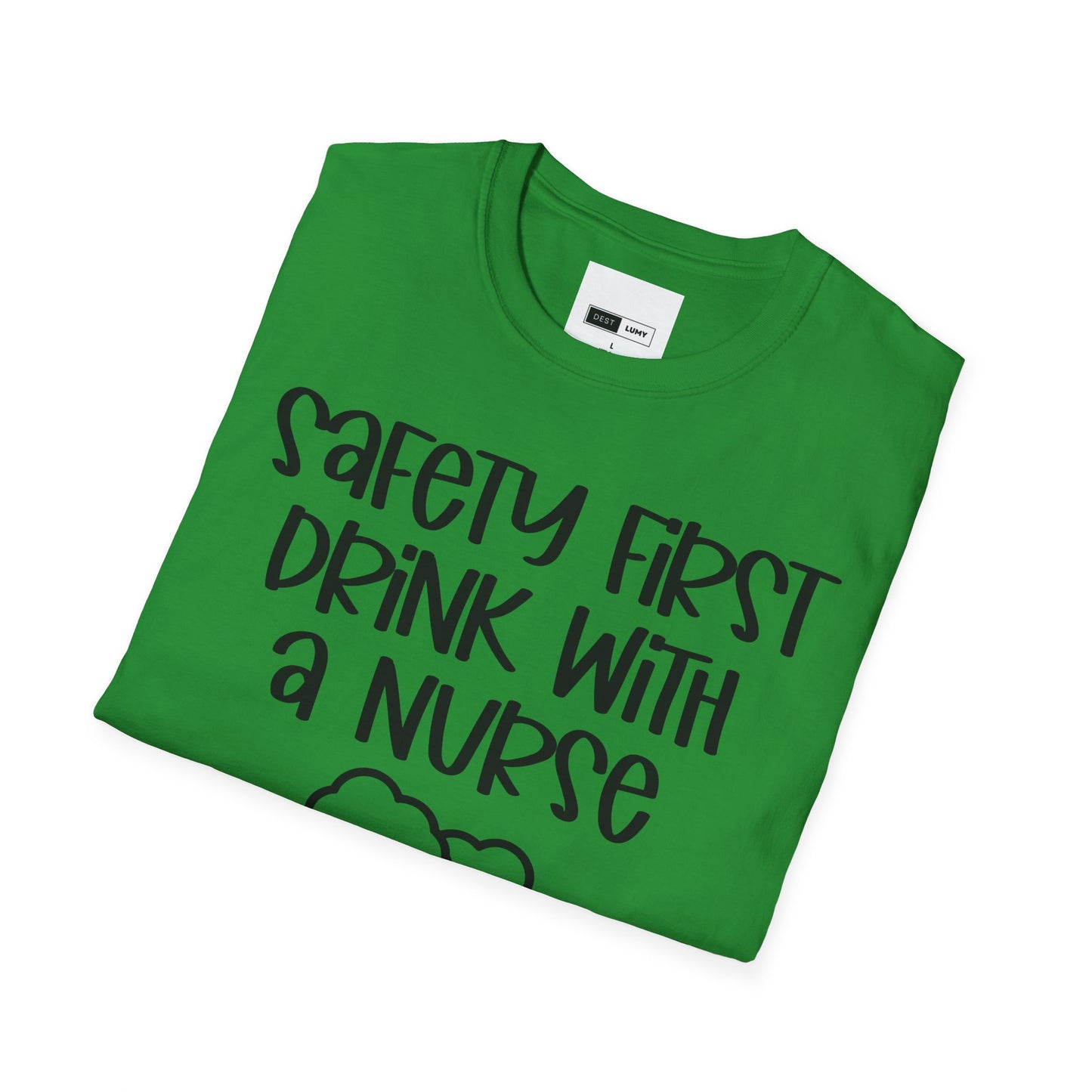 Safety First Drink With A Nurse Softstyle T-Shirt