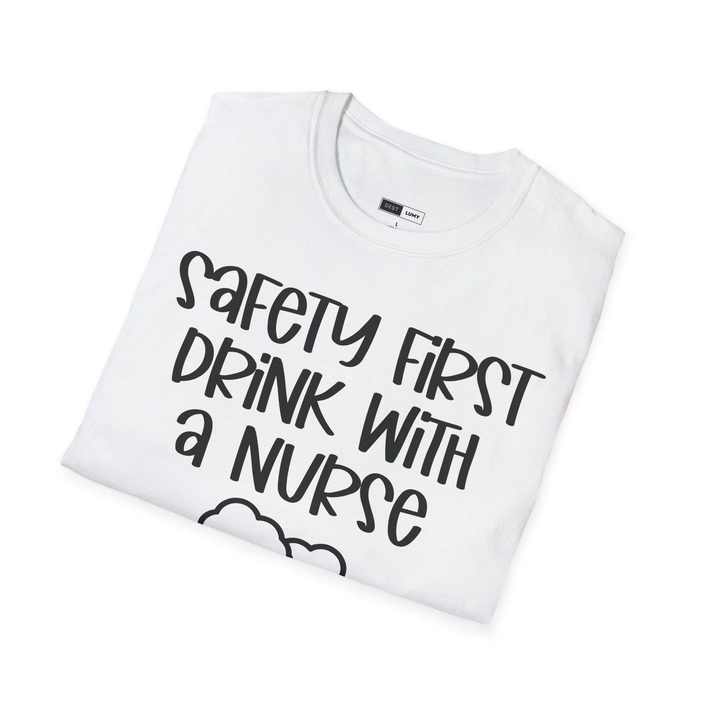 Safety First Drink With A Nurse Softstyle T-Shirt