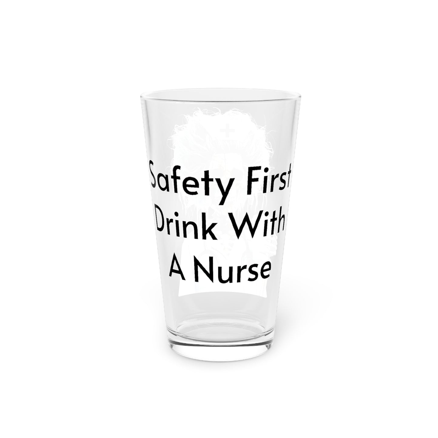 Safety First, Drink With A Nurse Pint Glass, 16oz