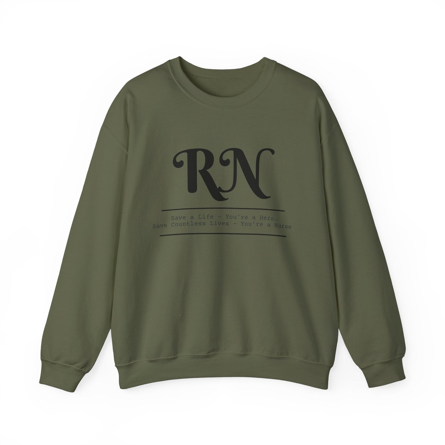 RN - Save a Life You're A Hero. Save Countless Lives You're A Nurse. - Unisex Crewneck Sweatshirt