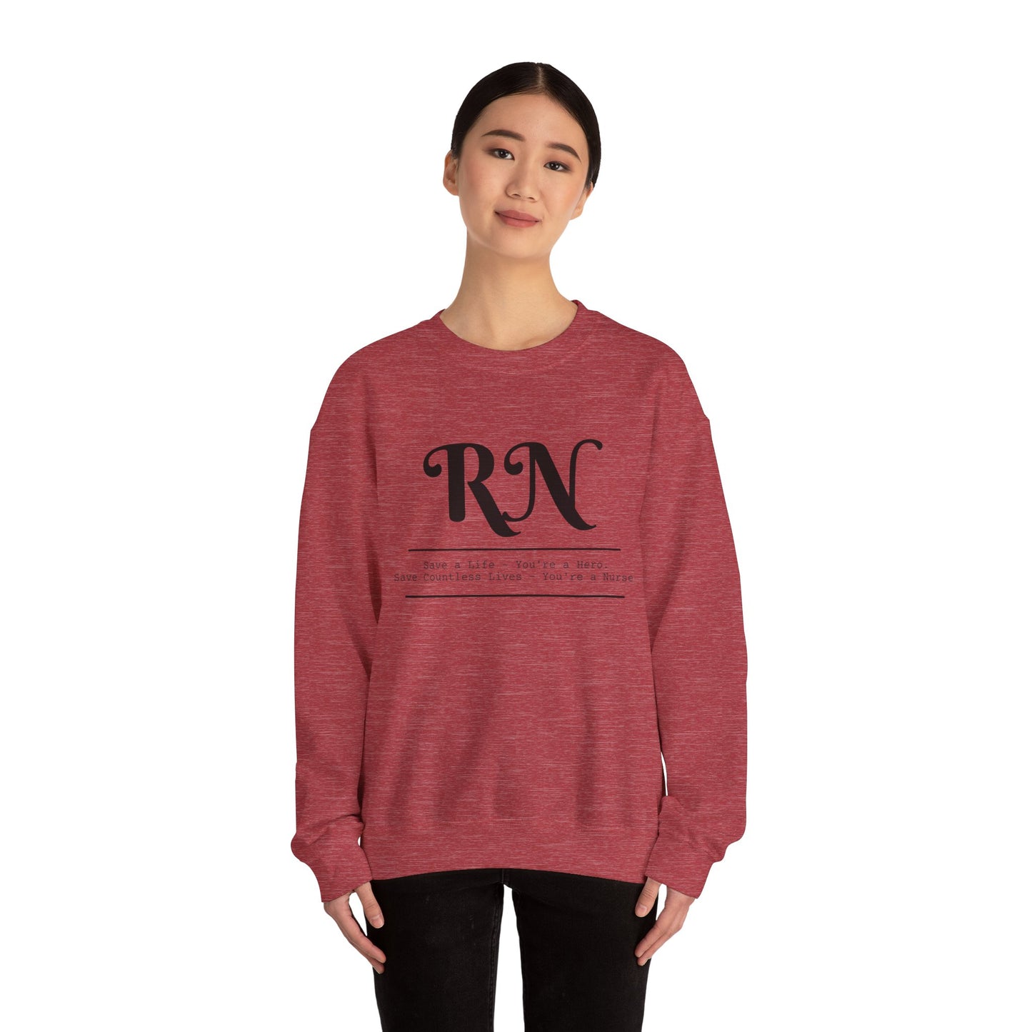 RN - Save a Life You're A Hero. Save Countless Lives You're A Nurse.  - Unisex Crewneck Sweatshirt