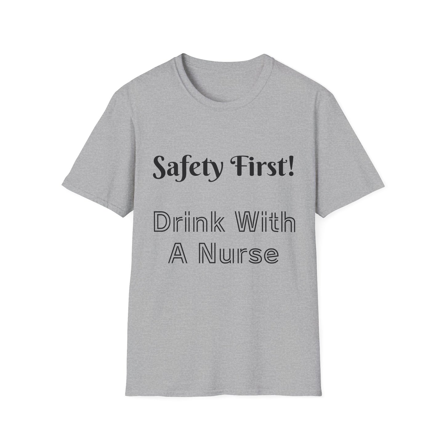 Safety First Drink With a Nurse Unisex Softstyle T-Shirt