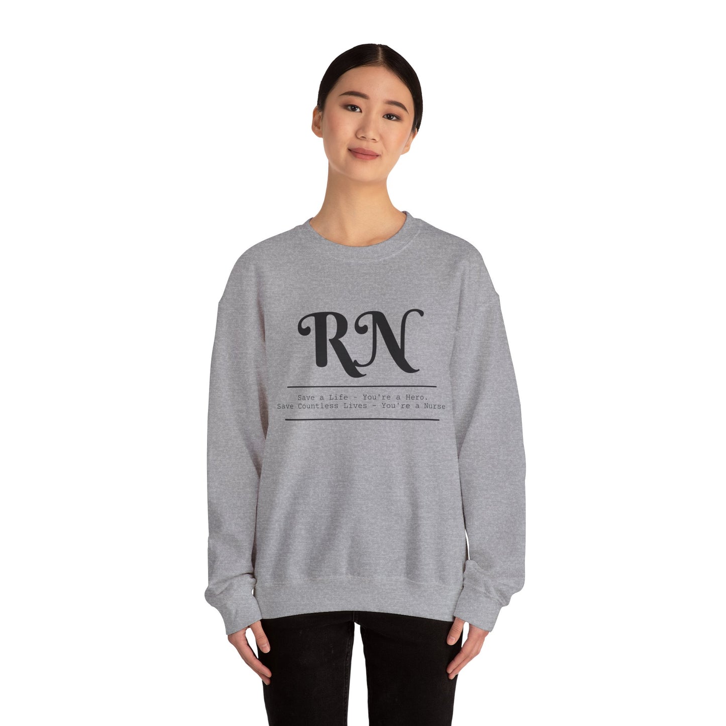 RN - Save a Life You're A Hero. Save Countless Lives You're A Nurse.  - Unisex Crewneck Sweatshirt