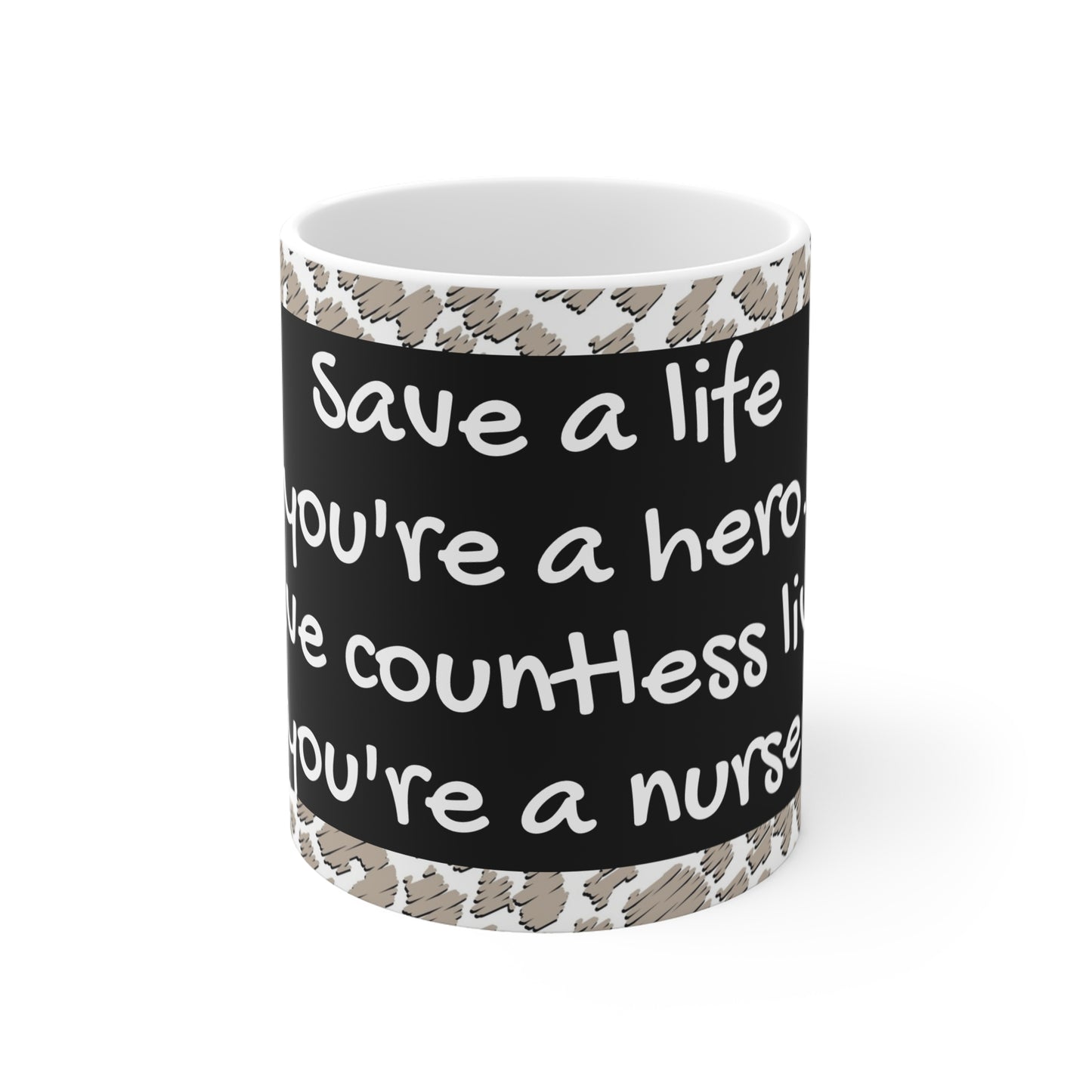 Save 100 Lives, You're a Hero. Save Countless Lives You're a Nurse Mug 11oz