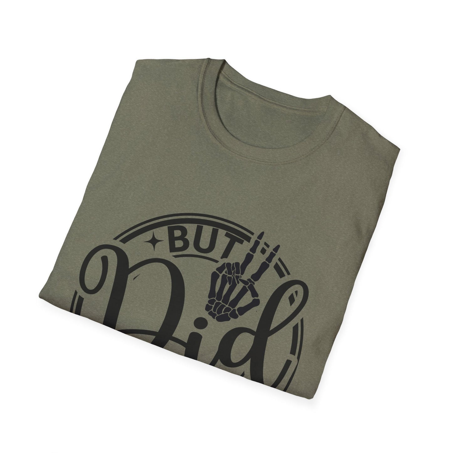 But Did You Die? - T Shirt