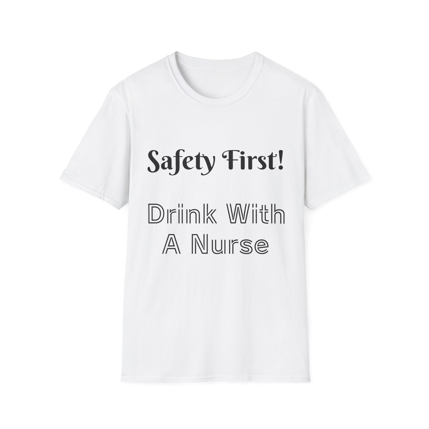 Safety First Drink With a Nurse Unisex Softstyle T-Shirt