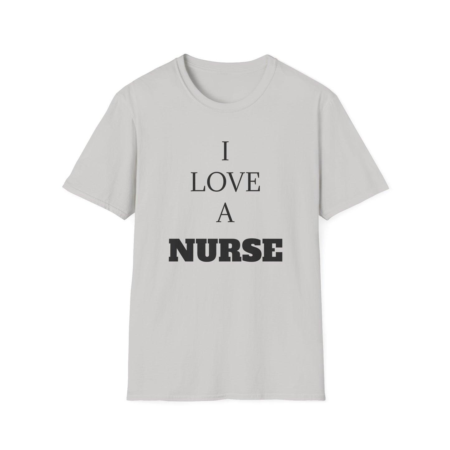 I Love a Nurse Soft-Style T-Shirt - Black Font