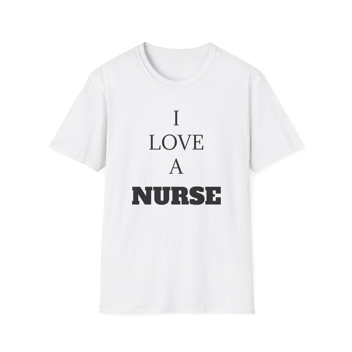 I Love a Nurse Soft-Style T-Shirt - Black Font