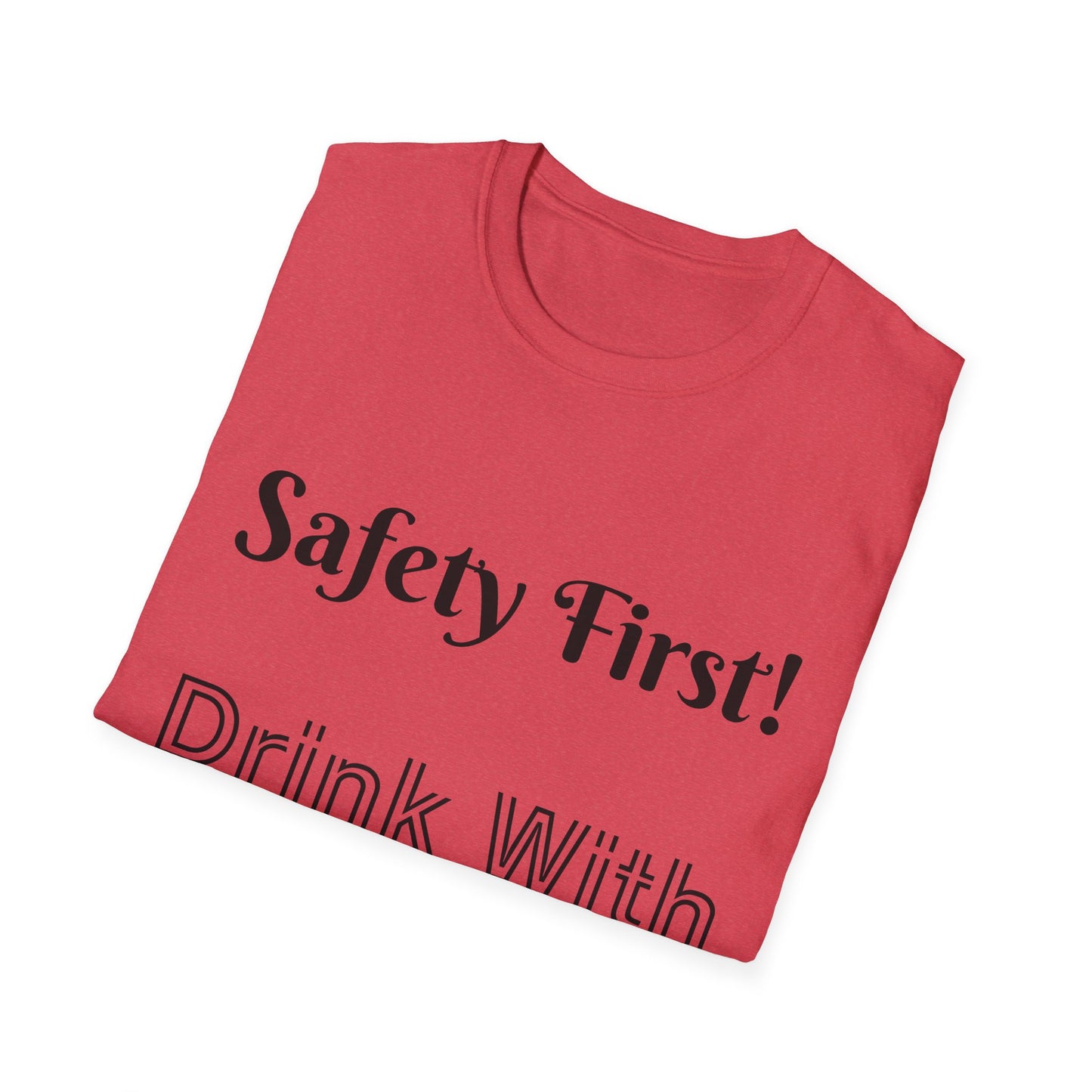 Safety First Drink With a Nurse Unisex Softstyle T-Shirt