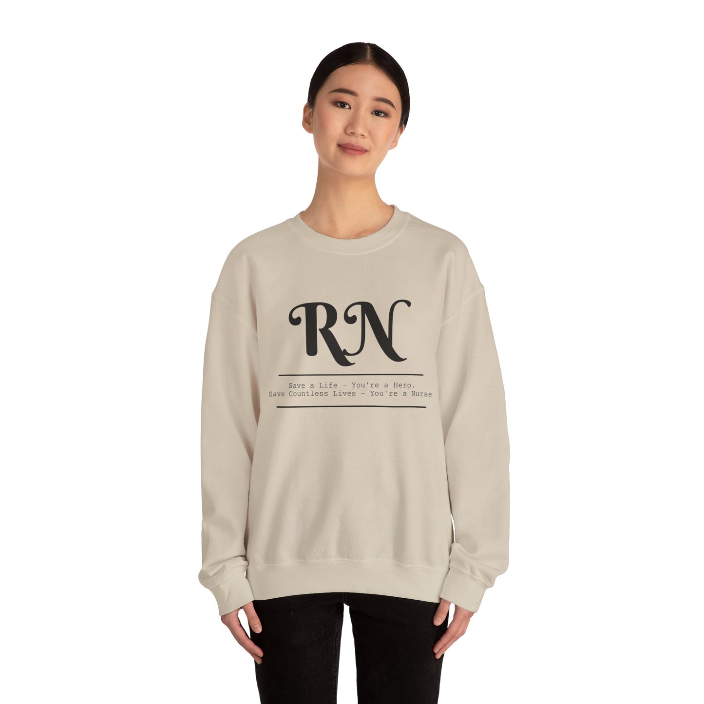 RN - Save a Life You're A Hero. Save Countless Lives You're A Nurse.  - Unisex Crewneck Sweatshirt