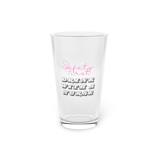 Safety First Drink With A Nurse Pint Glass, 16oz