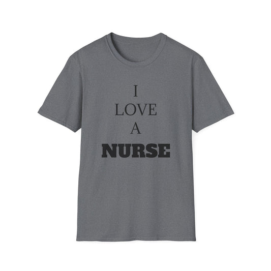 I Love a Nurse Soft-Style T-Shirt - Black Font