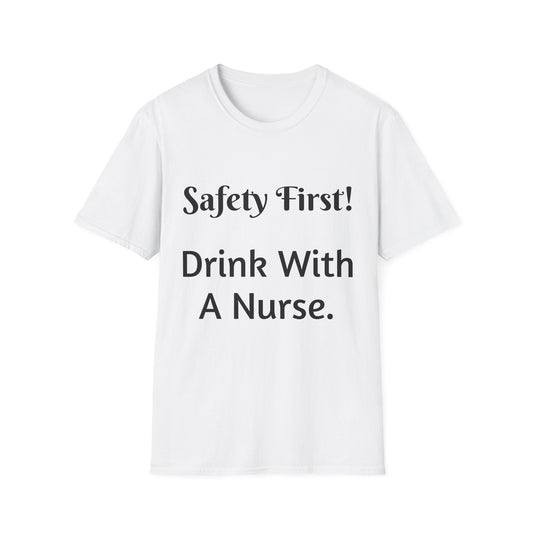 Safety First Drink With a Nurse Unisex Softstyle T-Shirt