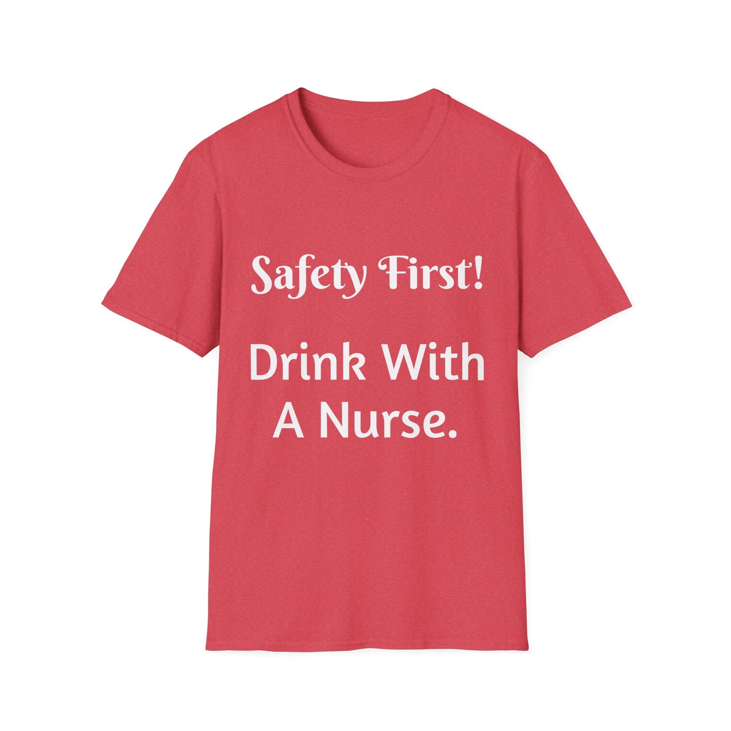 Safety First Drink With A Nurse Unisex Softstyle T-Shirt