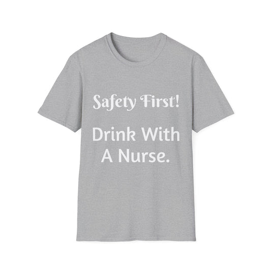 Safety First Drink With A Nurse Unisex Softstyle T-Shirt