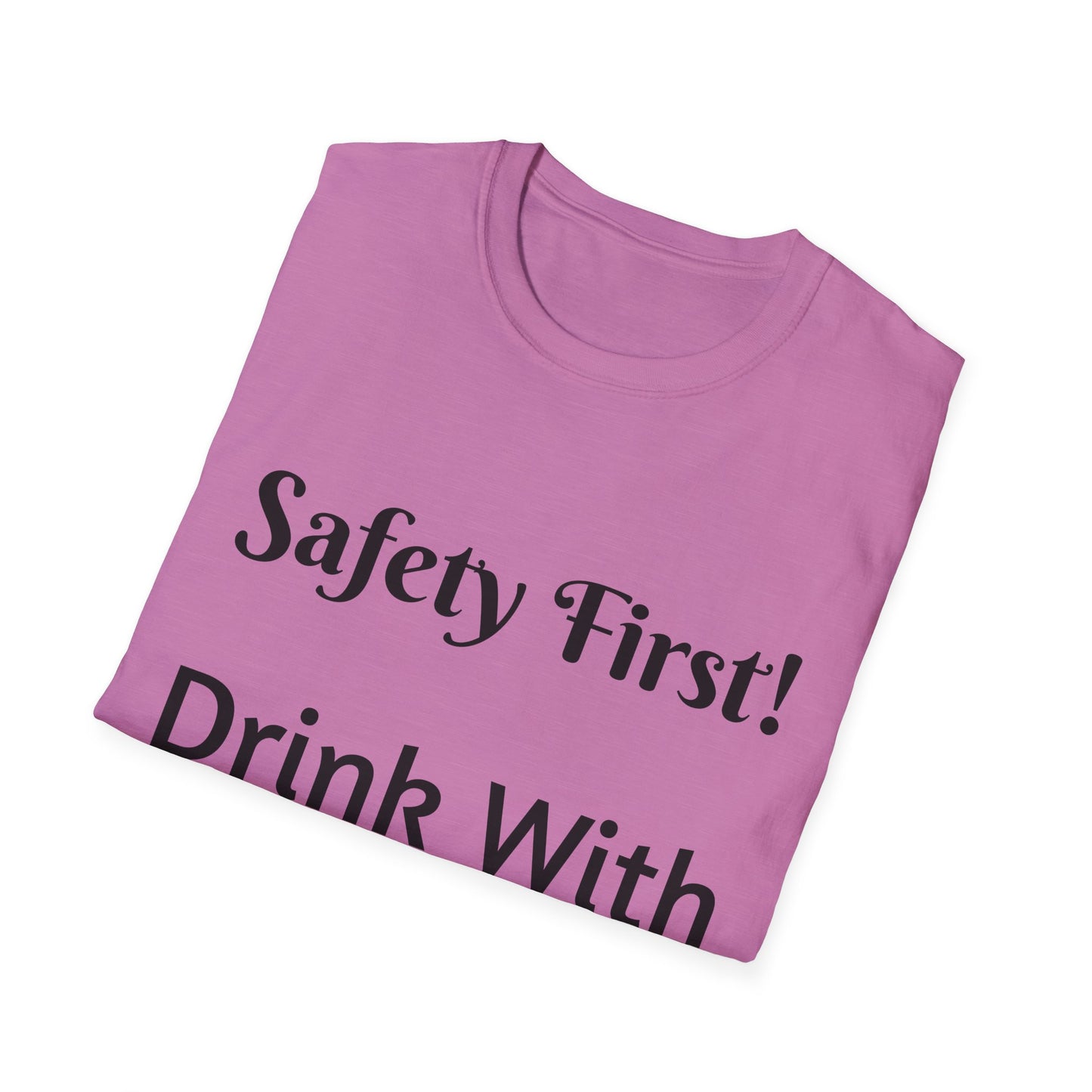 Safety First Drink With a Nurse Unisex Softstyle T-Shirt