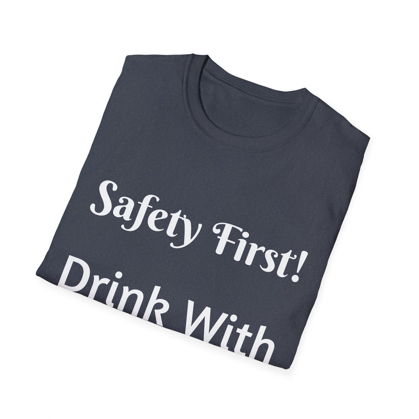 Safety First Drink With A Nurse Unisex Softstyle T-Shirt