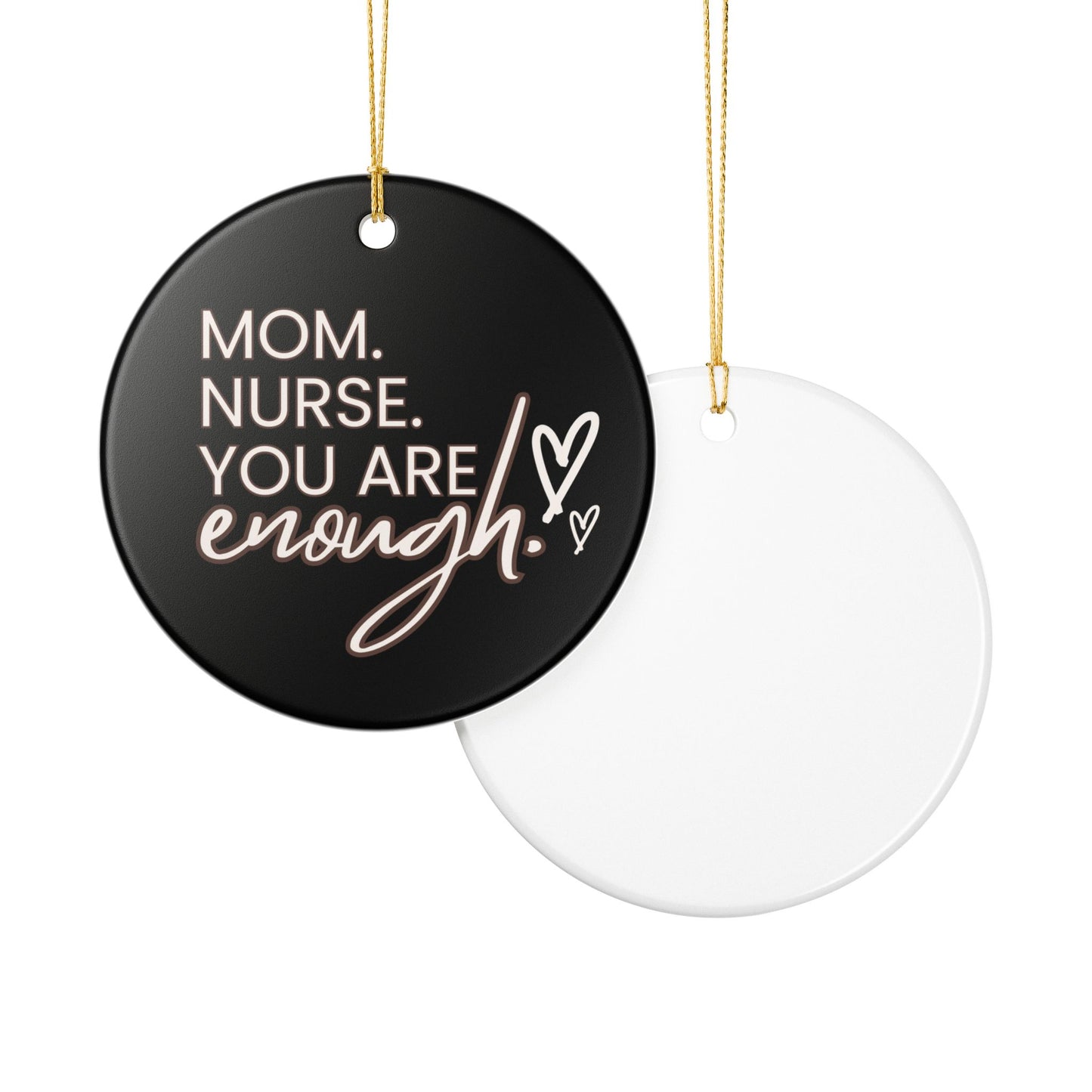 Nurse Appreciation Ceramic Ornament - "Mom. Nurse. You Are Enough!"