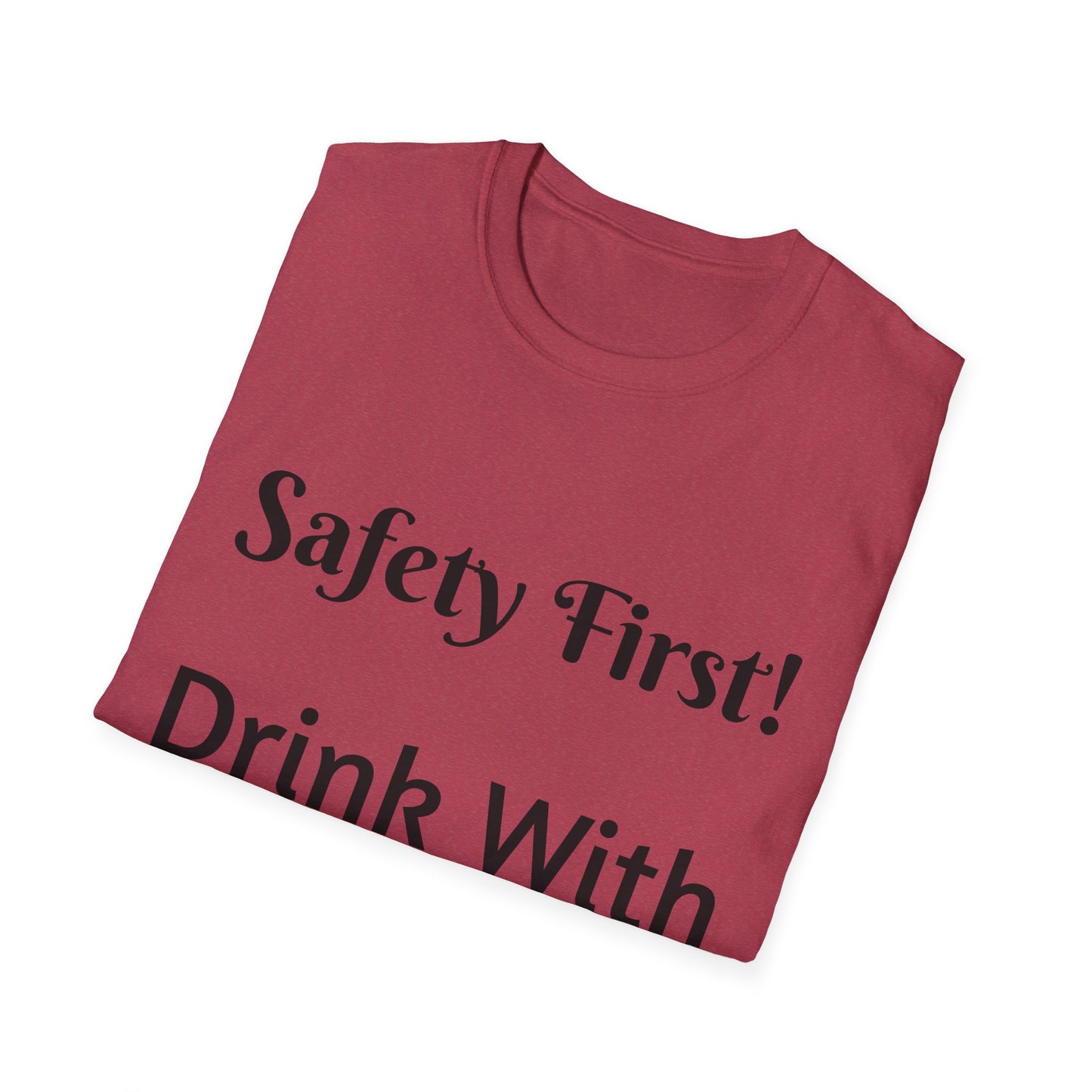 Safety First Drink With a Nurse Unisex Softstyle T-Shirt