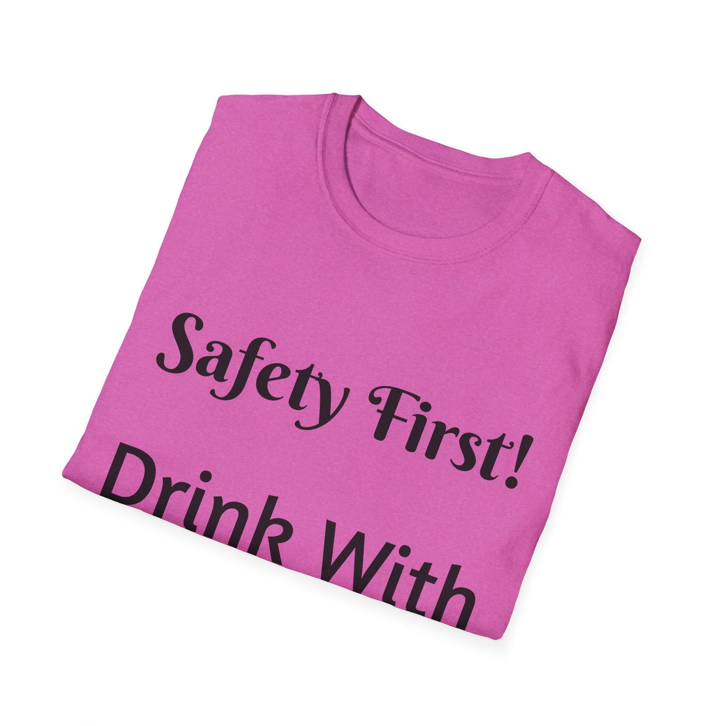 Safety First Drink With a Nurse Unisex Softstyle T-Shirt