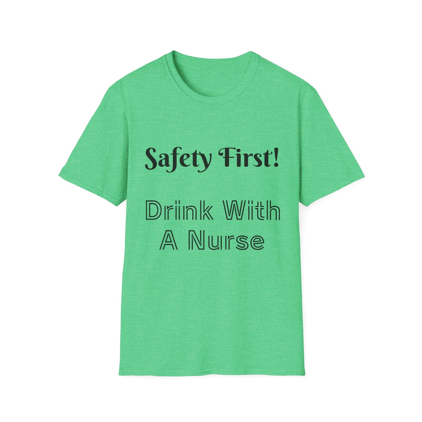 Safety First Drink With a Nurse Unisex Softstyle T-Shirt