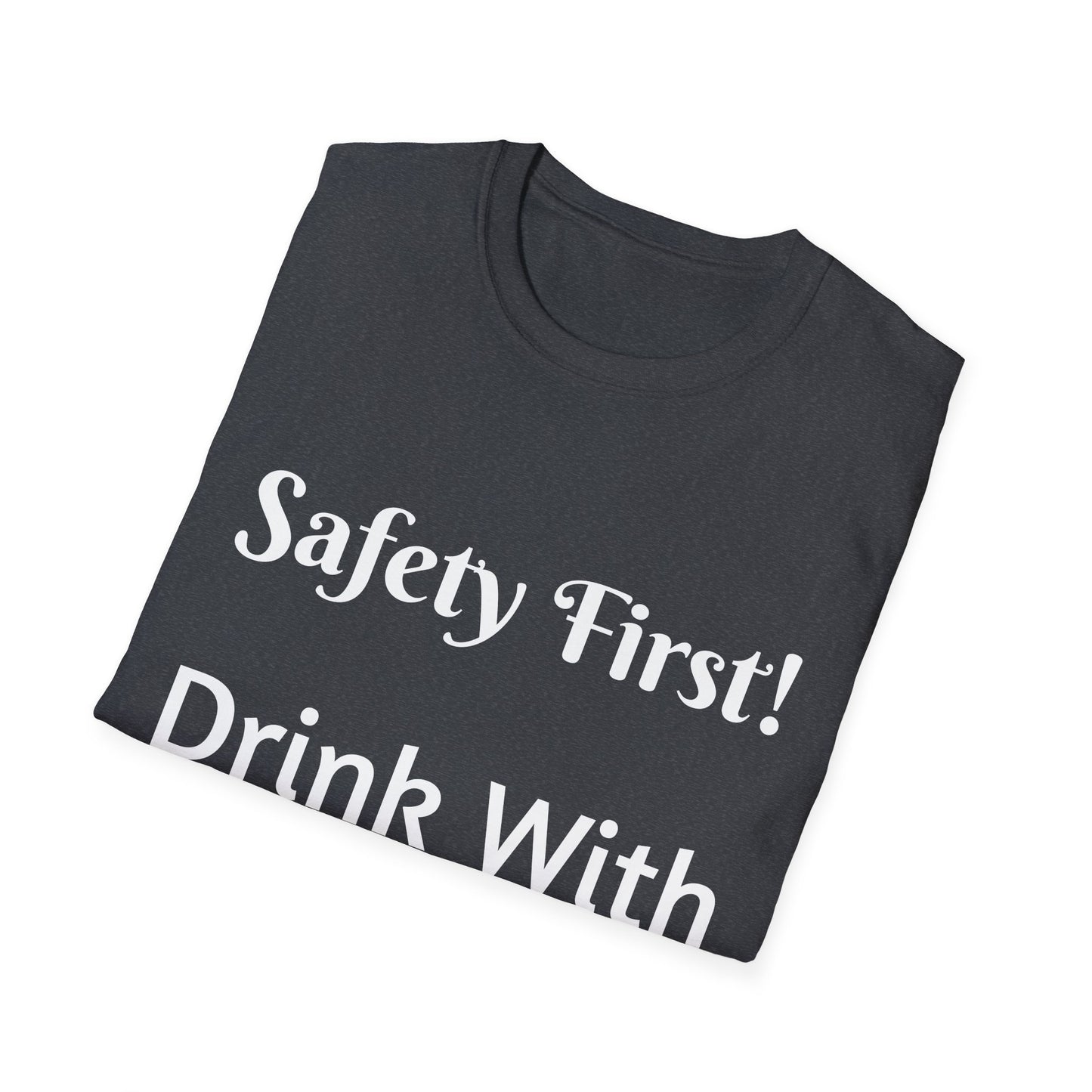 Safety First Drink With A Nurse Unisex Softstyle T-Shirt