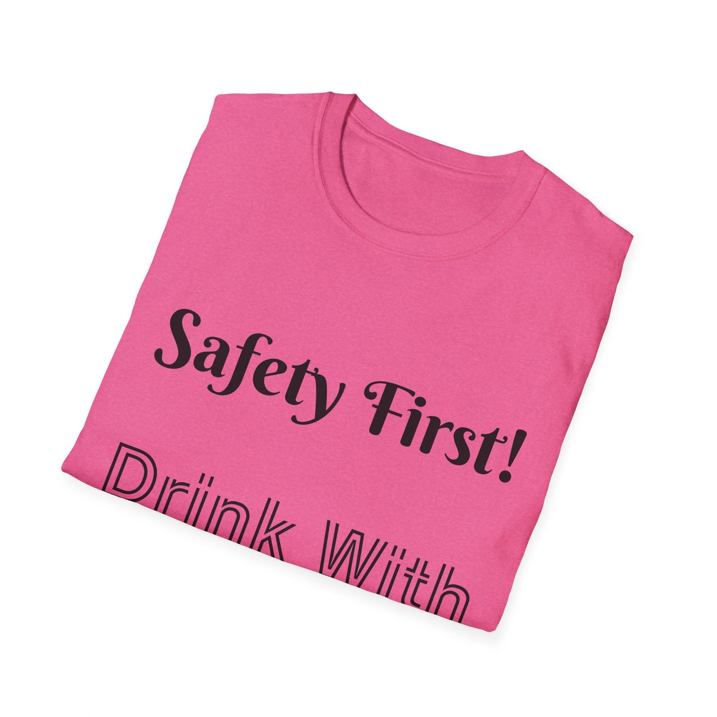 Safety First Drink With a Nurse Unisex Softstyle T-Shirt