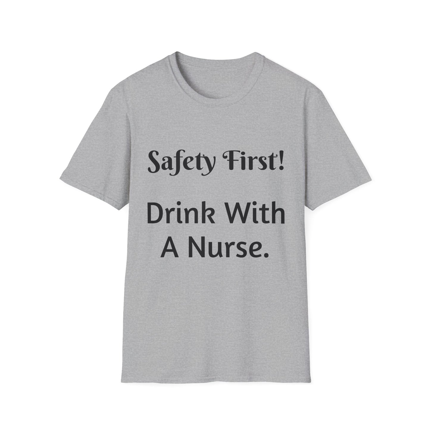 Safety First Drink With a Nurse Unisex Softstyle T-Shirt