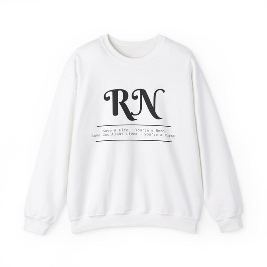 RN - Save a Life You're A Hero. Save Countless Lives You're A Nurse.  - Unisex Crewneck Sweatshirt