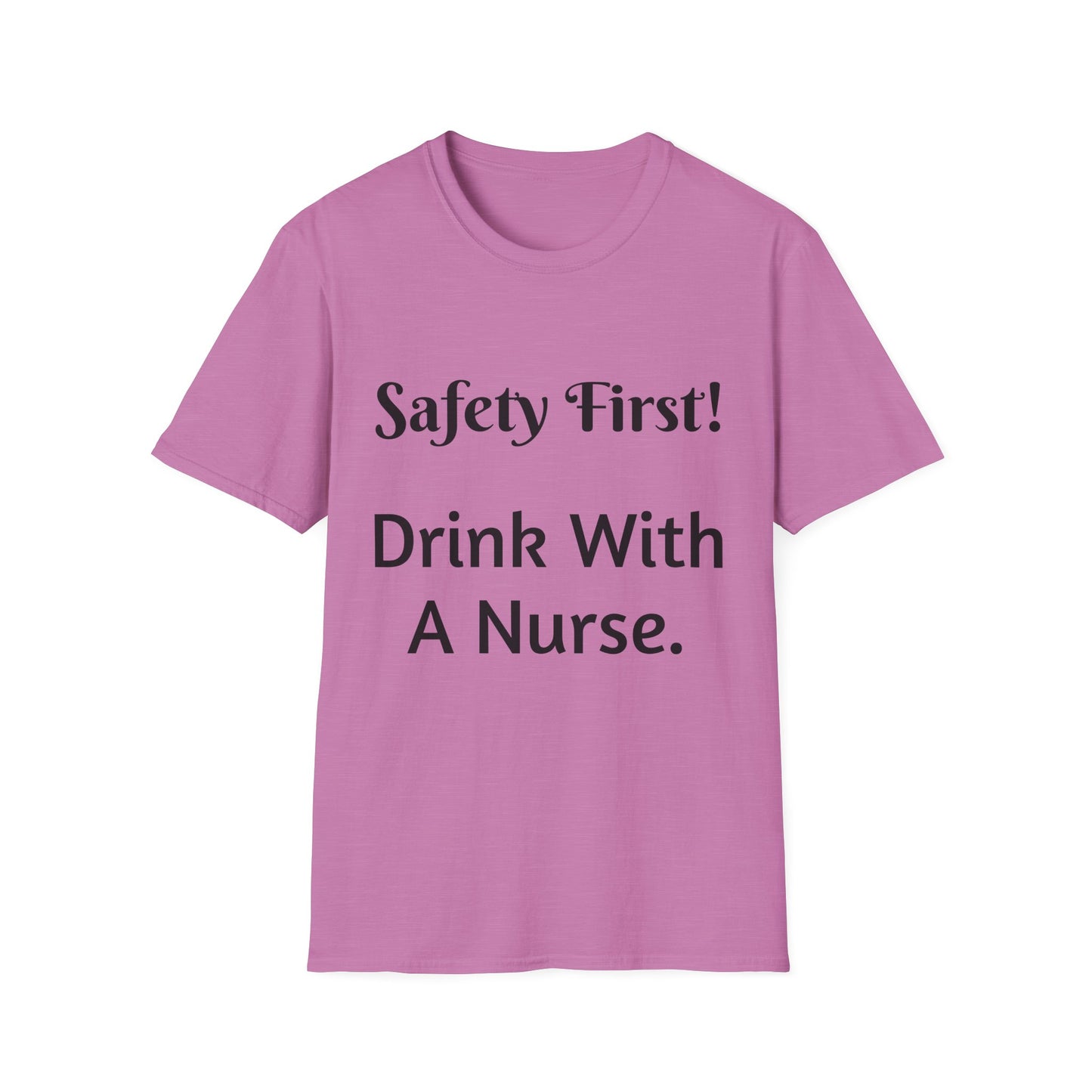 Safety First Drink With a Nurse Unisex Softstyle T-Shirt