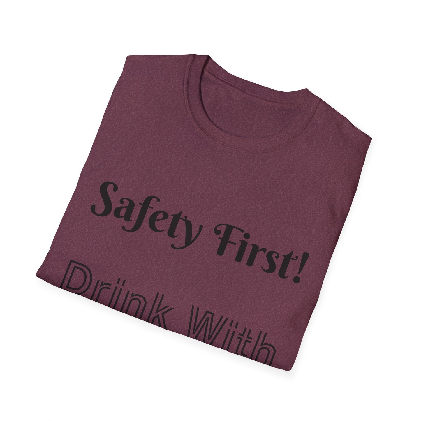 Safety First Drink With a Nurse Unisex Softstyle T-Shirt